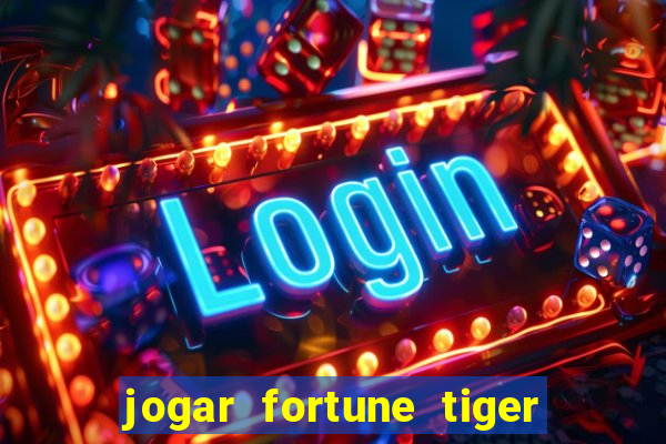 jogar fortune tiger sem depositar